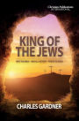King of the Jews: Why the Bible - and all history - points to Jesus