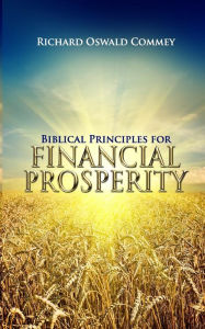 Title: Biblical Principles for Financial Prosperity, Author: Richard Oswald Commey