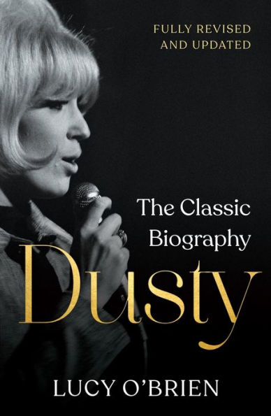 Dusty: The Classic Biography