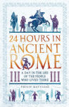 Alternative view 1 of 24 Hours in Ancient Rome: A Day in the Life of the People Who Lived There