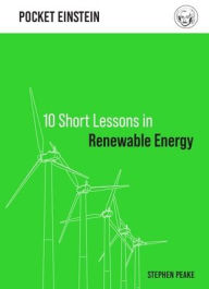 Title: 10 Short Lessons in Renewable Energy, Author: Stephen Peake