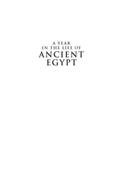 A Year in the Life of Ancient Egypt: The Real Lives of the People Who Lived There