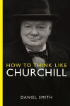 Alternative view 1 of How to Think Like Churchill