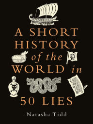 Title: A Short History of the World in 50 Lies, Author: Natasha Tidd