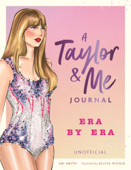 Title: A Taylor and Me Journal: Era by Era (unofficial), Author: Abi Smith