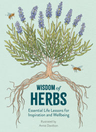 Title: Wisdom of Herbs: Essential Life Lessons for Inspiration and Wellbeing, Author: Alison  Davies