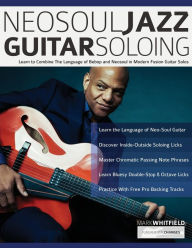 Title: NeoSoul Jazz Guitar Soloing: Learn to Combine The Language of Bebop and NeoSoul in Modern Fusion Guitar Solos, Author: Mark Whitfield