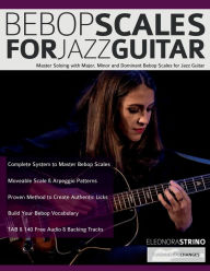 Title: Bebop Scales for Jazz Guitar: Master Soloing with Major, Minor and Dominant Bebop Scales for Jazz Guitar, Author: Eleonora Strino
