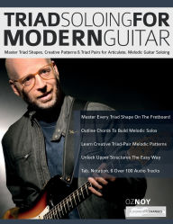 Title: Triad Soloing For Modern Guitar: Master Triad Shapes, Creative Patterns & Triad Pairs for Articulate, Melodic Guitar Soloing, Author: Oz Noy