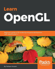 Title: Learn OpenGL: Beginner's guide to 3D rendering and game development with OpenGL and C++, Author: Frahaan Hussain