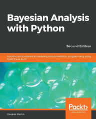 Title: Bayesian Analysis with Python - Second Edition: Introduction to statistical modeling and probabilistic programming using PyMC3 and ArviZ, Author: Osvaldo Martin