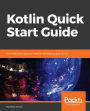 Kotlin Quick Start Guide: Core features to get you ready for developing applications