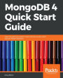 MongoDB 4 Quick Start Guide: Learn the skills you need to work with the world's most popular NoSQL database