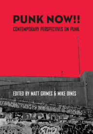 Title: Punk Now!!: Contemporary Perspectives on Punk, Author: Matt Grimes
