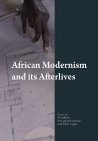 Title: African Modernism and Its Afterlives, Author: Nina Berre