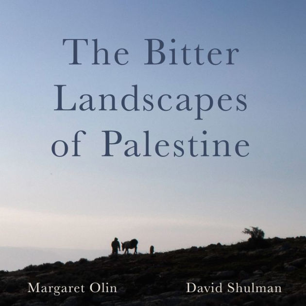 The Bitter Landscapes of Palestine by Margaret Olin, David Shulman