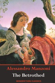 Title: The Betrothed: (Complete and unabridged), Author: Alessandro Manzoni