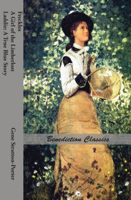 Title: Freckles, A Girl of the Limberlost AND Laddie: A True Blue Story, Author: Gene Stratton-Porter