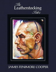Title: The Leatherstocking Tales (Complete and Unabridged): The Pioneers, the Last of the Mohicans, the Prairie, the Pathfinder and the Deerslayer, Author: James Fenimore Cooper