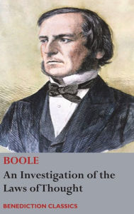 Title: An Investigation of the Laws of Thought, on Which are Founded the Mathematical Theories of Logic and Probabilities, Author: George Boole