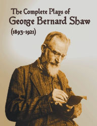 Title: The Complete Plays of George Bernard Shaw (1893-1921), 34 Complete and Unabridged Plays Including: Mrs. Warren's Profession, Caesar and Cleopatra, Man, Author: George Bernard Shaw