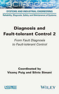 Title: Diagnosis and Fault-tolerant Control Volume 2: From Fault Diagnosis to Fault-tolerant Control, Author: Vicenc Puig