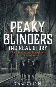 Title: Peaky Blinders: The Real Story: The real story behind the next generation of British gangsters, Author: Carl Chinn