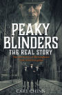 Peaky Blinders: The Real Story: The real story behind the next generation of British gangsters