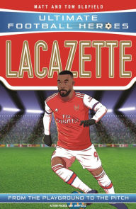 Title: Lacazette (Ultimate Football Heroes - the No. 1 football series): Collect them all!, Author: Matt & Tom Oldfield