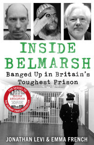Title: Inside Belmarsh: Banged Up in Britain's Toughest Prison, Author: Jonathan Levi and Emma French