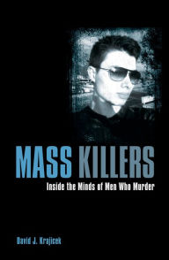 Title: Mass Killers: Inside the Minds of Men Who Murder, Author: David J. Krajicek