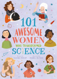 Title: 101 Awesome Women Who Transformed Science, Author: Claire Philip