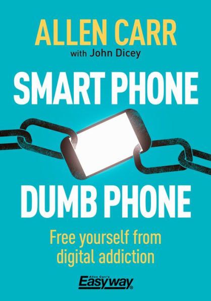 Smart Phone Dumb Phone: Free Yourself from Digital Addiction