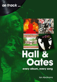 Title: Hall and Oates: every album every song, Author: Ian Abrahams