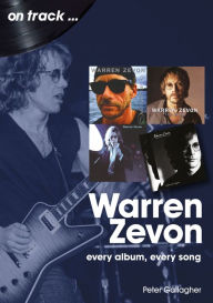 Title: Warren Zevon: Every album, every song, Author: Peter Gallagher