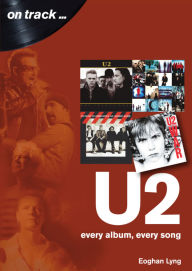 Title: U2: Every album, every song, Author: Eoghan Lyng