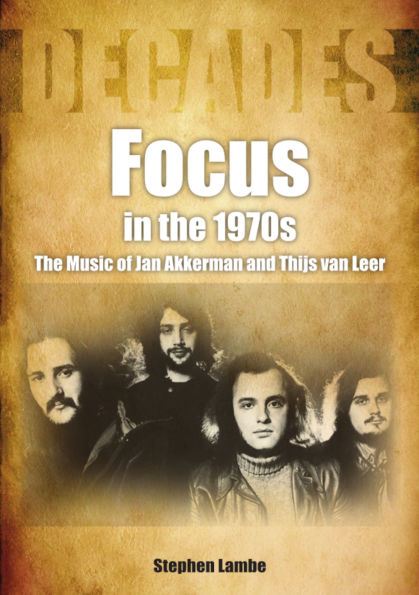 Focus In The 1970s: The Music Of Jan Akkerman and Thijs Van Leer