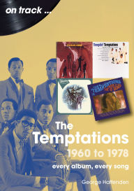Title: The Temptations: 1960 - 1978: Every Album, Every Song, Author: George Haffenden