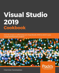 Download free e books in pdf format Visual Studio 2019 Cookbook: Over 80 recipes to effectively put Visual Studio 2019 to work in your crucial development projects by Chaminda Chandrasekara (English literature) 9781789532739 CHM iBook