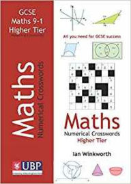 Title: GCSE Mathematics Numerical Crosswords Higher Tier Written for the GCSE 9-1 Course, Author: Ian Winkworth
