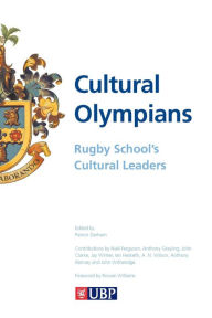 Title: Cultural Olympians: Rugby School's Cultural Leaders, Author: John Witheridge