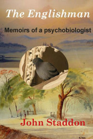 Title: The Englishman: Memoirs of a Psychobiologist, Author: John Staddon