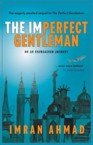 Title: The Imperfect Gentleman: on an Unimagined Journey, Author: Imran Ahmad