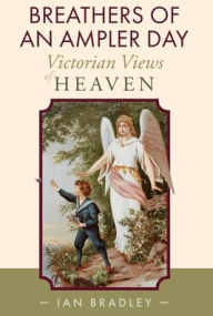Title: Breathers of an Ampler Day: Victorian Views of Heaven, Author: Ian Bradley