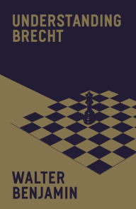 Title: Understanding Brecht, Author: Walter Benjamin