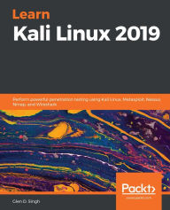 Title: Learn Kali Linux 2019: Perform powerful penetration testing using Kali Linux, Metasploit, Nessus, Nmap, and Wireshark, Author: Glen D. Singh