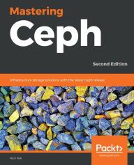 Title: Mastering Ceph: Infrastructure storage solutions with the latest Ceph release, Author: Nick Fisk