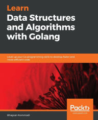 Title: Hands-On Data Structures and Algorithms with Go, Author: Bhagvan Kommadi