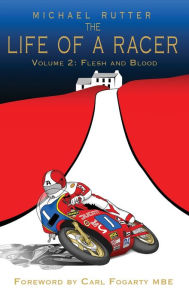 Title: The Life of a Racer Volume 2: Flesh and Blood POD, Author: Michael Rutter