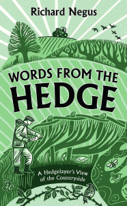 Title: Words from the Hedge: A Hedgelayer's View of the Countryside, Author: Richard Negus